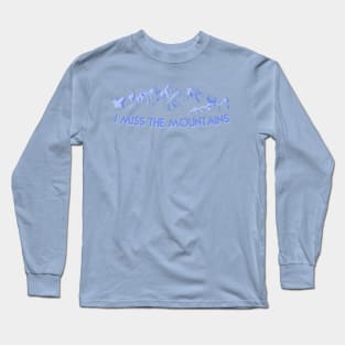 I Miss The Mountains Long Sleeve T-Shirt